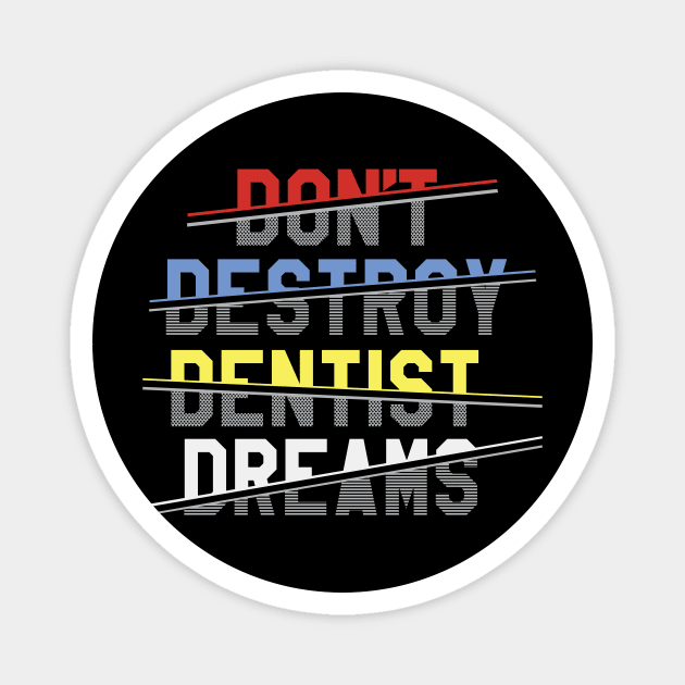 don't destroy dentist dreams Magnet by dentist_family